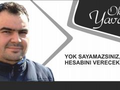 YOK SAYAMAZSINIZ, HESABINI VERECEKSİNİZ!