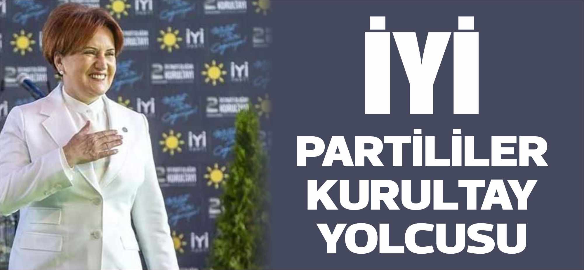 Meral Akşener’in liderliğinde 25