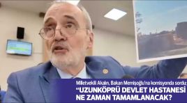 Milletvekili Akalın Bakan Memişoğlu’na komisyonda sordu;  “UZUNKÖPRÜ DEVLET HASTANESİ NE ZAMAN TAMAMLANACAK?