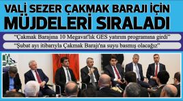 VALİ SEZER ÇAKMAK BARAJI İÇİN   MÜJDELERİ SIRALADI