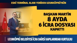 BAŞKAN MARTİN 8 AYDA 6 İCRA DOSYASI KAPATTI