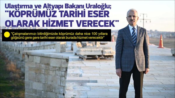 Ulaştırma ve Altyapı Bakanı Abdülkadir Uraloğlu; " Restorasyon çalışmalarımızı bitirdiğimizde